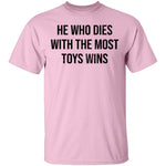 He Who Dies With The Most Toys Wins T-Shirt CustomCat