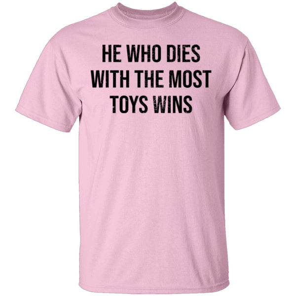 He Who Dies With The Most Toys Wins T-Shirt CustomCat