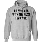 He Who Dies With The Most Toys Wins T-Shirt CustomCat