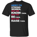 Here's To Strong Women T-Shirt CustomCat