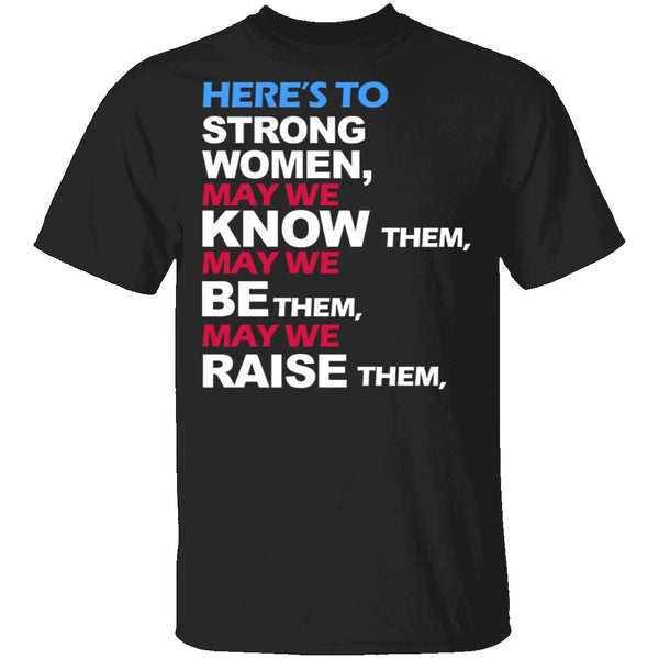 Here's To Strong Women T-Shirt CustomCat