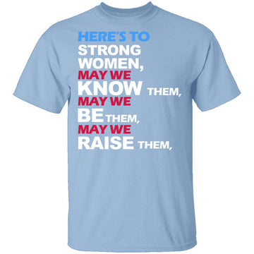 Here's To Strong Women T-Shirt CustomCat