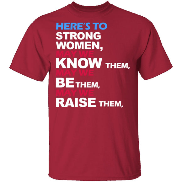 Here's To Strong Women T-Shirt CustomCat