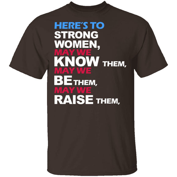 Here's To Strong Women T-Shirt CustomCat