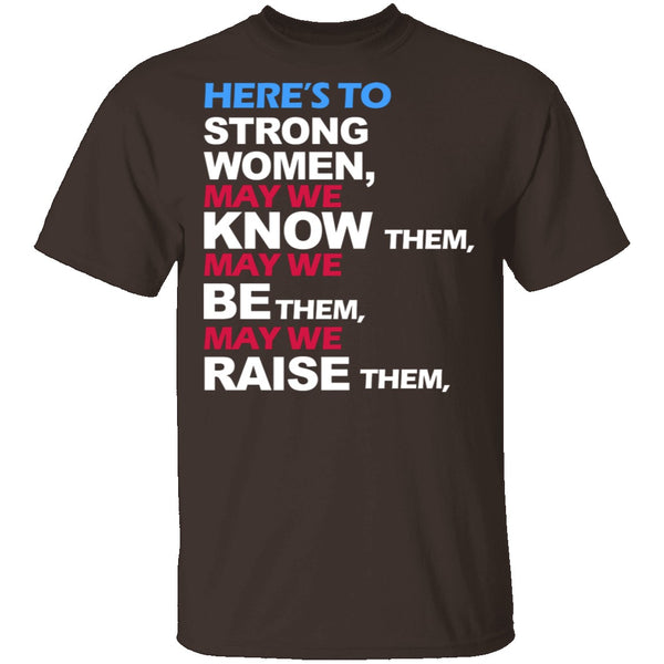 Here's To Strong Women T-Shirt CustomCat