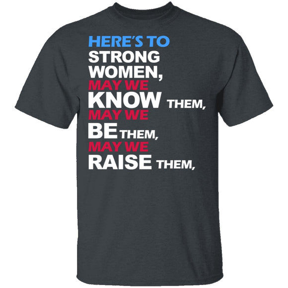 Here's To Strong Women T-Shirt CustomCat