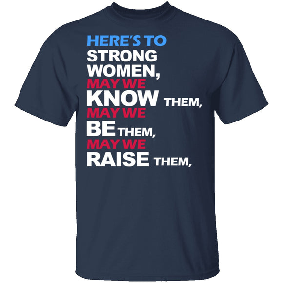 Here's To Strong Women T-Shirt CustomCat