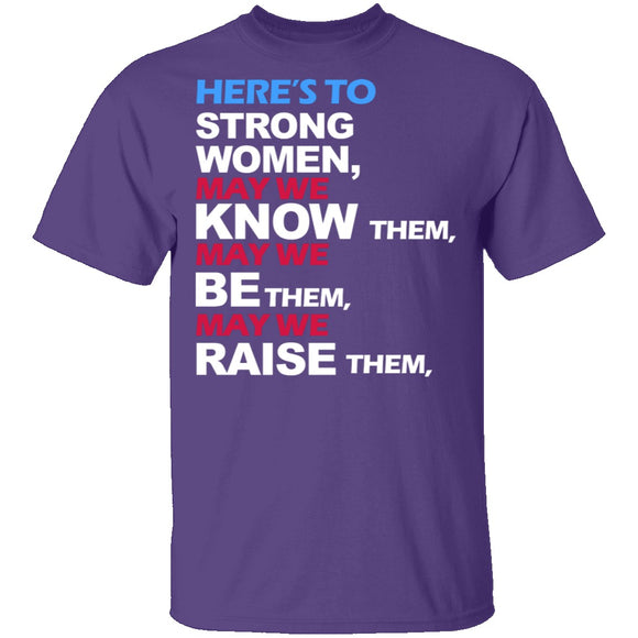 Here's To Strong Women T-Shirt CustomCat