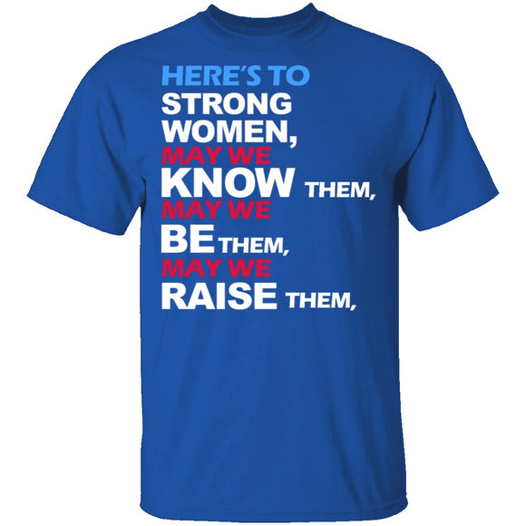 Here's To Strong Women T-Shirt CustomCat