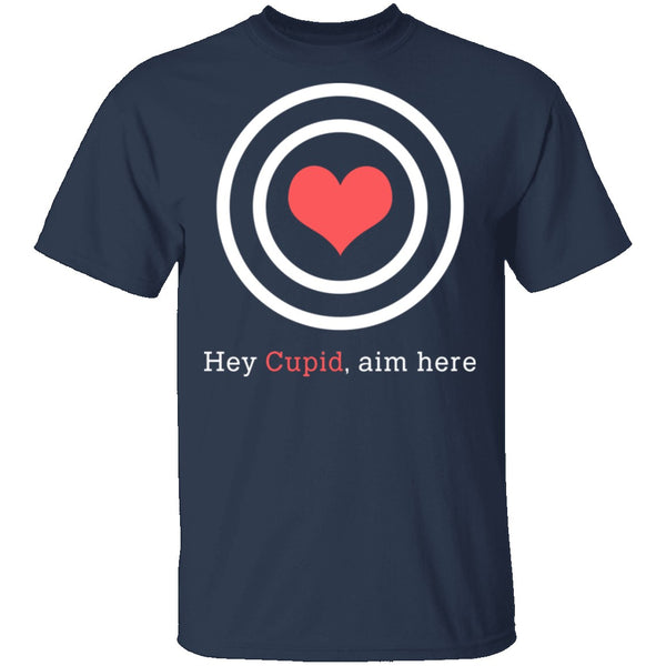 Hey Cupid, Aim Here T-Shirt CustomCat