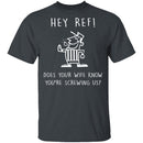 Hey Ref T-Shirt CustomCat