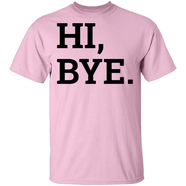 Hi, Bye T-Shirt CustomCat
