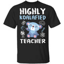 Highly Koalafied Teacher T-Shirt CustomCat
