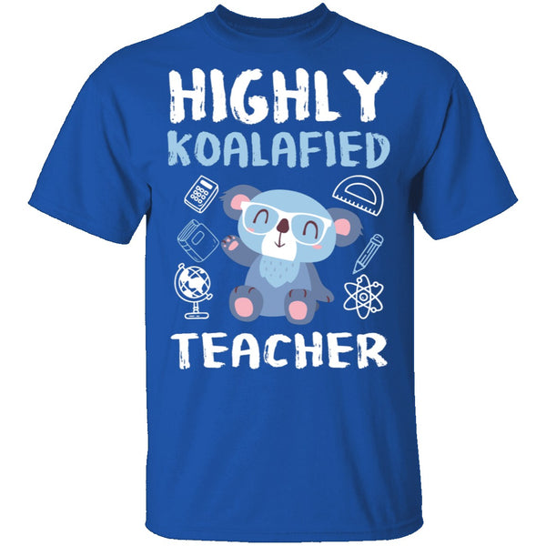 Highly Koalafied Teacher T-Shirt CustomCat