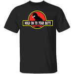 Hold On To Your Butts T-Shirt CustomCat