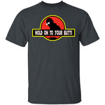 Hold On To Your Butts T-Shirt CustomCat