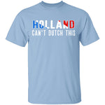 Holland Can't Dutch This T-Shirt CustomCat