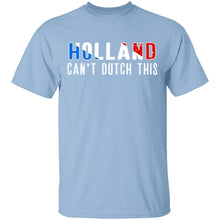 Holland Can't Dutch This T-Shirt