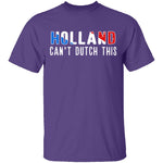 Holland Can't Dutch This T-Shirt CustomCat