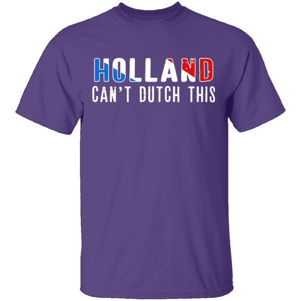 Holland Can't Dutch This T-Shirt CustomCat