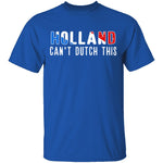 Holland Can't Dutch This T-Shirt CustomCat