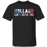 Holland Can't Dutch This T-Shirt CustomCat