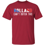 Holland Can't Dutch This T-Shirt CustomCat