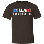 Holland Can't Dutch This T-Shirt CustomCat