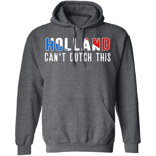 Holland Can't Dutch This T-Shirt CustomCat