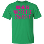 Home Is Where Bra Isn't T-Shirt CustomCat