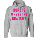 Home Is Where Bra Isn't T-Shirt CustomCat