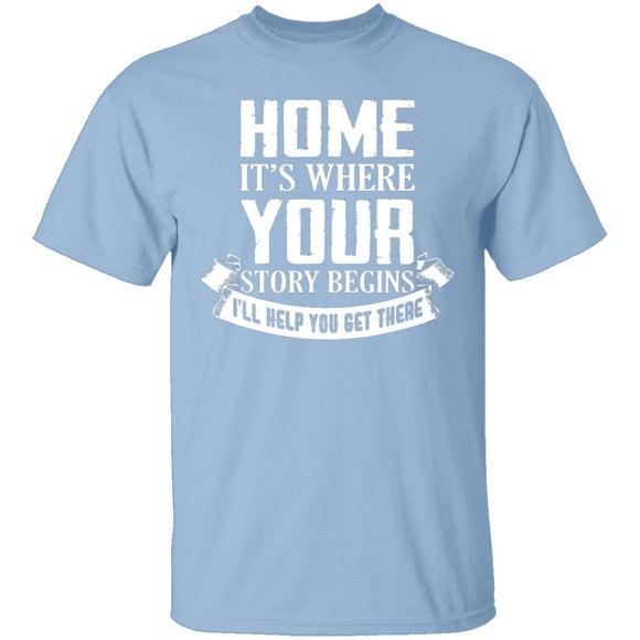 Home Is Where Your Story Begins T-Shirt CustomCat