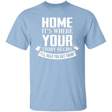 Home Is Where Your Story Begins T-Shirt