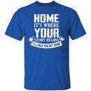 Home Is Where Your Story Begins T-Shirt CustomCat