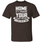 Home Is Where Your Story Begins T-Shirt CustomCat