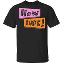 How Rude! T-Shirt CustomCat
