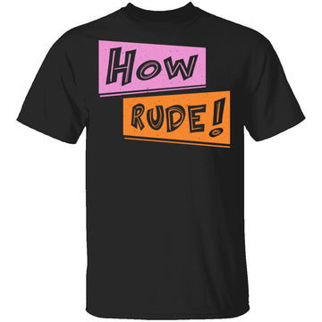 How Rude! T-Shirt CustomCat