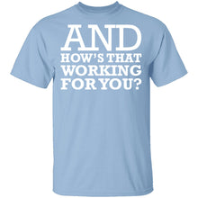 Hows That Working For You T-Shirt