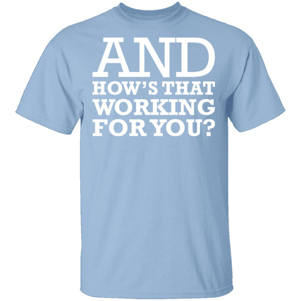 Hows That Working For You T-Shirt CustomCat