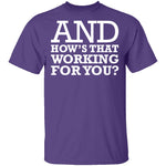 Hows That Working For You T-Shirt CustomCat