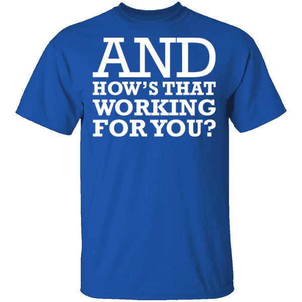 Hows That Working For You T-Shirt CustomCat