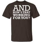 Hows That Working For You T-Shirt CustomCat