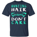 Hunting Hair Don't Care T-Shirt CustomCat