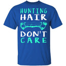 Hunting Hair Don't Care T-Shirt CustomCat
