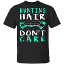 Hunting Hair Don't Care T-Shirt CustomCat