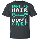 Hunting Hair Don't Care T-Shirt CustomCat