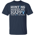 Hunting Makes Me Happy T-Shirt CustomCat
