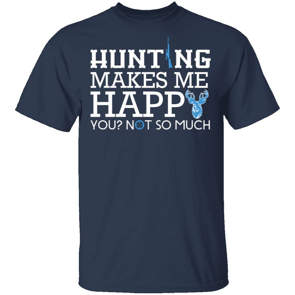 Hunting Makes Me Happy T-Shirt CustomCat