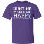 Hunting Makes Me Happy T-Shirt CustomCat