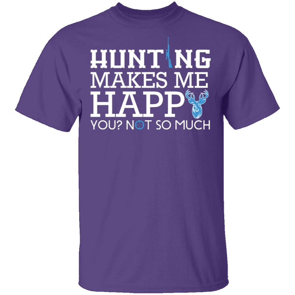 Hunting Makes Me Happy T-Shirt CustomCat